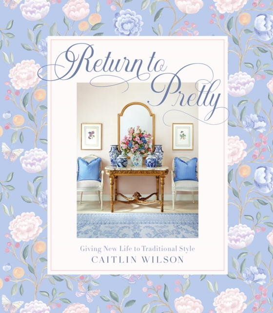 Return to Pretty : Giving New Life to Traditional Style, Hardback Book
