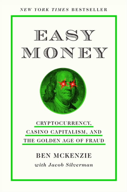 Easy Money : Cryptocurrency, Casino Capitalism, and the Golden Age of Fraud, Hardback Book