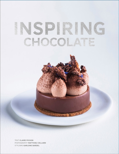 Inspiring Chocolate : Inventive Recipes from Renowned Chefs, Hardback Book