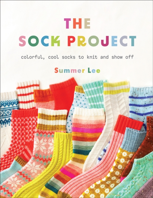 The Sock Project : Colorful, Cool Socks to Knit and Show Off, Paperback / softback Book