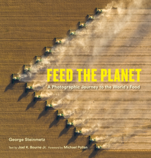 Feed the Planet : A Photographic Journey to the World's Food, Hardback Book