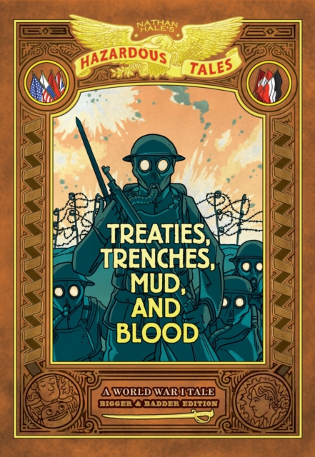 Treaties, Trenches, Mud, and Blood: Bigger & Badder Edition (Nathan Hale's Hazardous Tales #4) : A World War I Tale (a Graphic Novel), Hardback Book