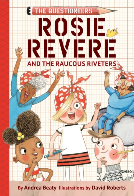 Rosie Revere and the Raucous Riveters : The Questioneers Book #1, Paperback / softback Book