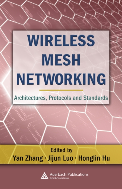 Wireless Mesh Networking : Architectures, Protocols and Standards, PDF eBook