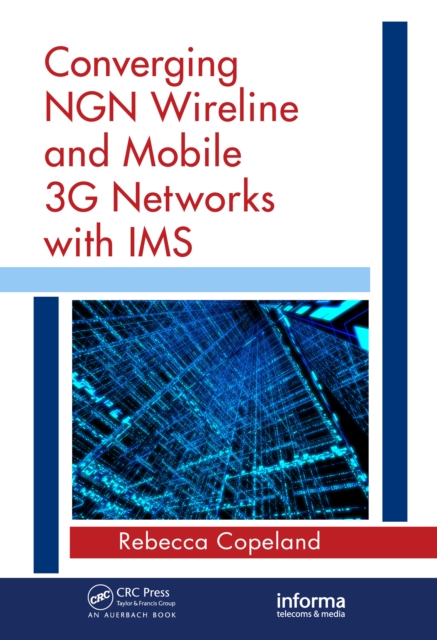 Converging NGN Wireline and Mobile 3G Networks with IMS : Converging NGN and 3G Mobile, PDF eBook