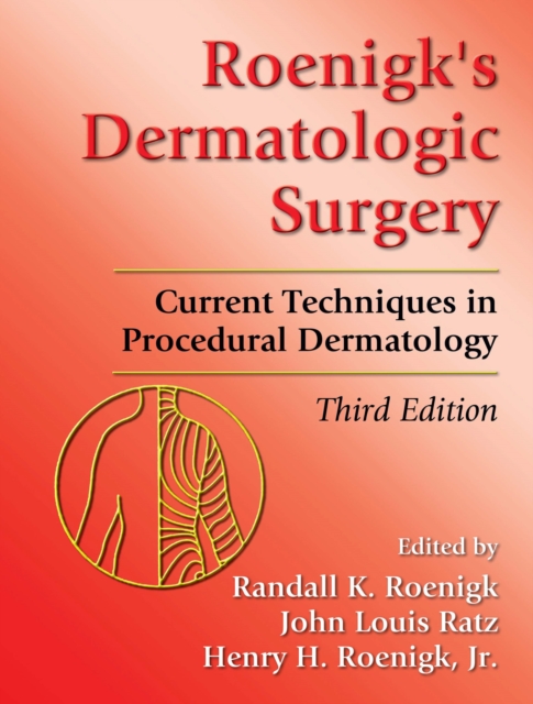 Roenigk's Dermatologic Surgery : Current Techniques in Procedural Dermatology, PDF eBook