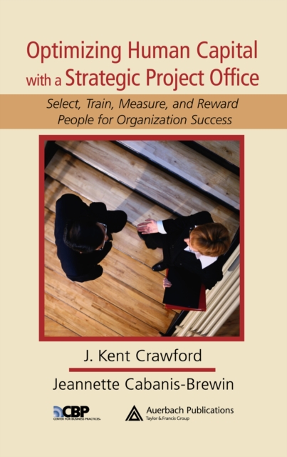 Optimizing Human Capital with a Strategic Project Office : Select, Train, Measure,and Reward People for Organization Success, PDF eBook