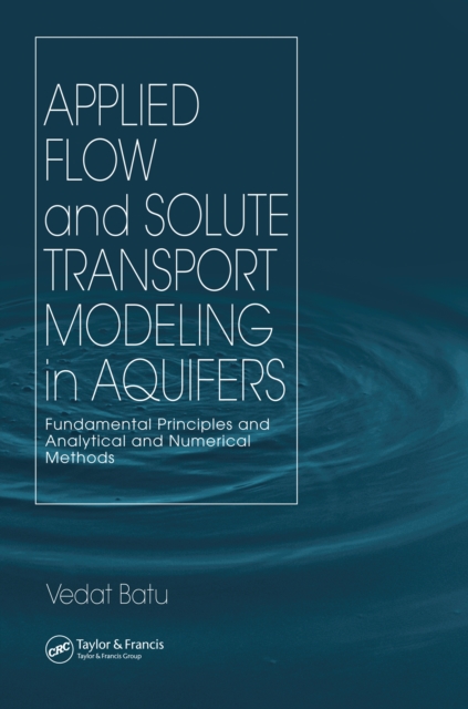 Applied Flow and Solute Transport Modeling in Aquifers : Fundamental Principles and Analytical and Numerical Methods, PDF eBook
