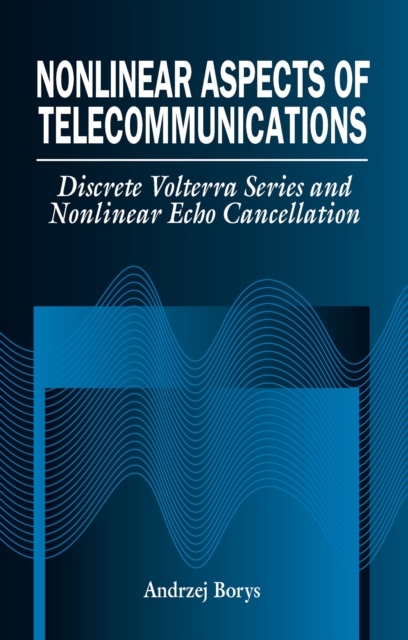 Nonlinear Aspects of Telecommunications : Discrete Volterra Series and Nonlinear Echo Cancellation, PDF eBook
