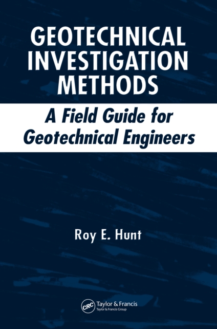 Geotechnical Investigation Methods : A Field Guide for Geotechnical Engineers, PDF eBook
