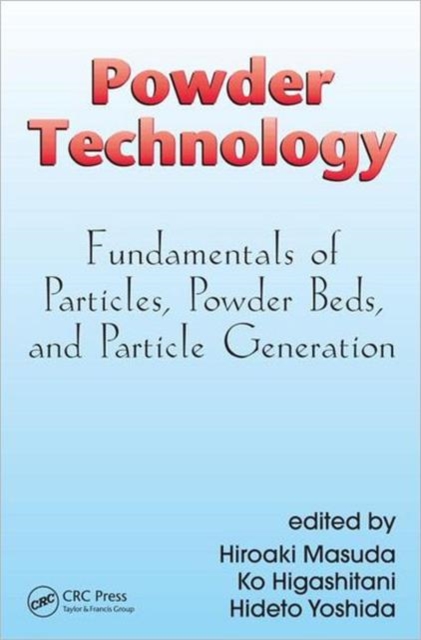Powder Technology : Fundamentals of Particles, Powder Beds, and Particle Generation, Hardback Book