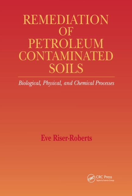 Remediation of Petroleum Contaminated Soils : Biological, Physical, and Chemical Processes, PDF eBook
