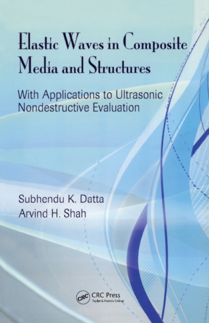 Elastic Waves in Composite Media and Structures : With Applications to Ultrasonic Nondestructive Evaluation, PDF eBook