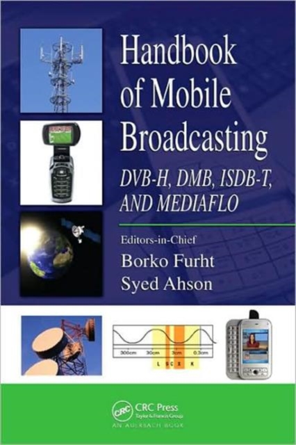 Handbook of Mobile Broadcasting : DVB-H, DMB, ISDB-T, AND MEDIAFLO, Hardback Book