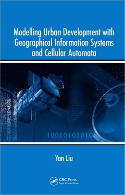 Modelling Urban Development with Geographical Information Systems and Cellular Automata, Hardback Book