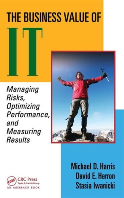 The Business Value of IT : Managing Risks, Optimizing Performance and Measuring Results, Hardback Book