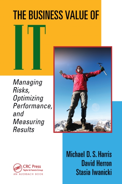The Business Value of IT : Managing Risks, Optimizing Performance and Measuring Results, PDF eBook