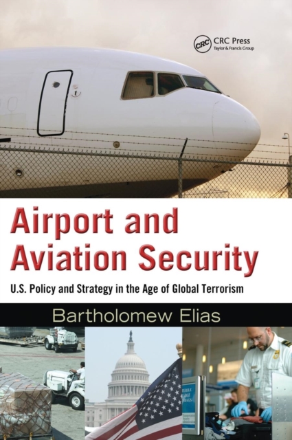 Airport and Aviation Security : U.S. Policy and Strategy in the Age of Global Terrorism, Hardback Book