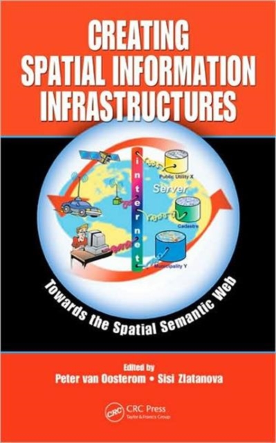 Creating Spatial Information Infrastructures : Towards the Spatial Semantic Web, Hardback Book