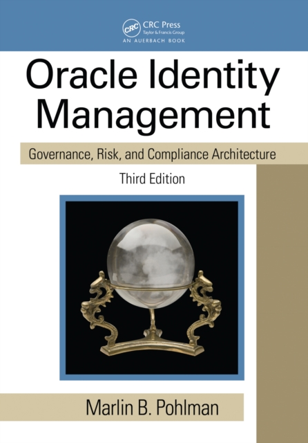Oracle Identity Management : Governance, Risk, and Compliance Architecture, Third Edition, PDF eBook