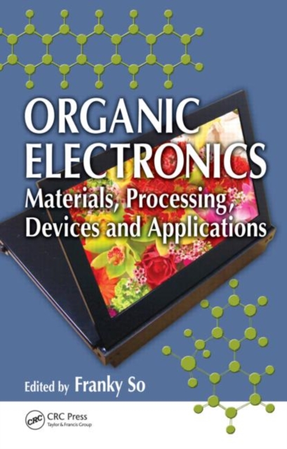 Organic Electronics : Materials, Processing, Devices and Applications, Hardback Book