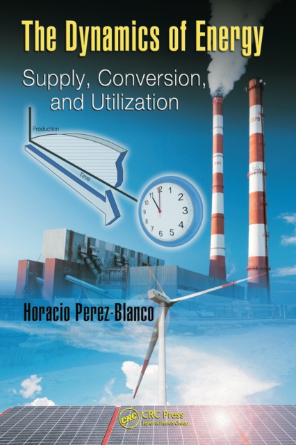 The Dynamics of Energy : Supply, Conversion, and Utilization, PDF eBook