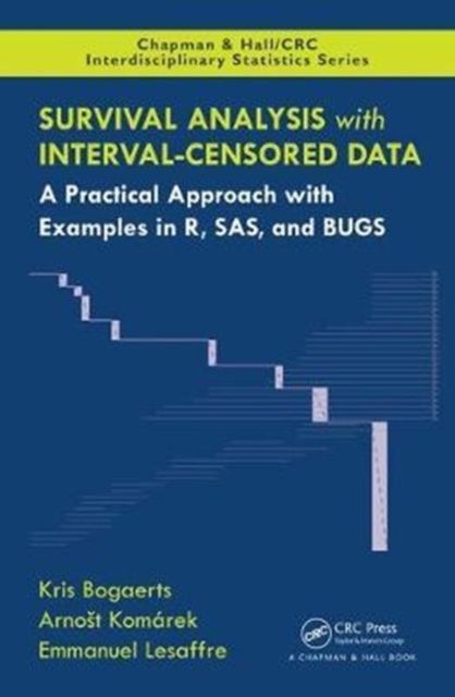 Survival Analysis with Interval-Censored Data : A Practical Approach with Examples in R, SAS, and BUGS, Hardback Book