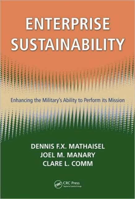 Enterprise Sustainability : Enhancing the Military's Ability to Perform its Mission, Hardback Book