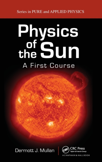 Physics of the Sun : A First Course, Hardback Book