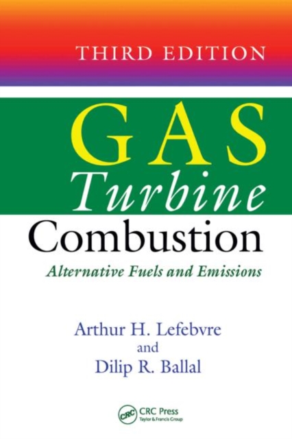 Gas Turbine Combustion : Alternative Fuels and Emissions, Third Edition, Hardback Book