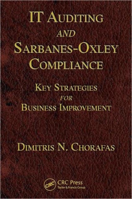 IT Auditing and Sarbanes-Oxley Compliance : Key Strategies for Business Improvement, Hardback Book