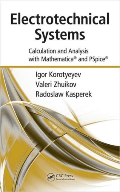 Electrotechnical Systems : Calculation and Analysis with Mathematica and PSpice, Hardback Book
