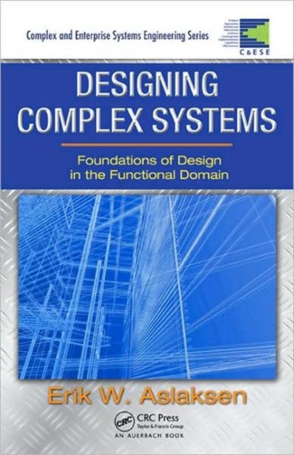 Designing Complex Systems : Foundations of Design in the Functional Domain, Hardback Book