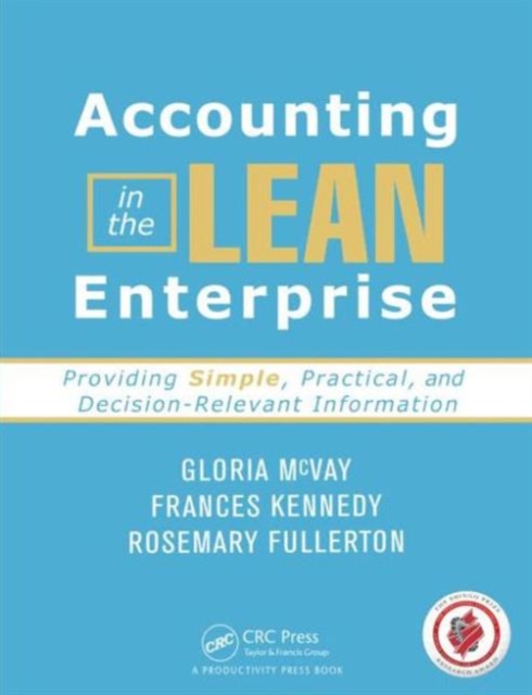 Accounting in the Lean Enterprise : Providing Simple, Practical, and Decision-Relevant Information, Paperback / softback Book