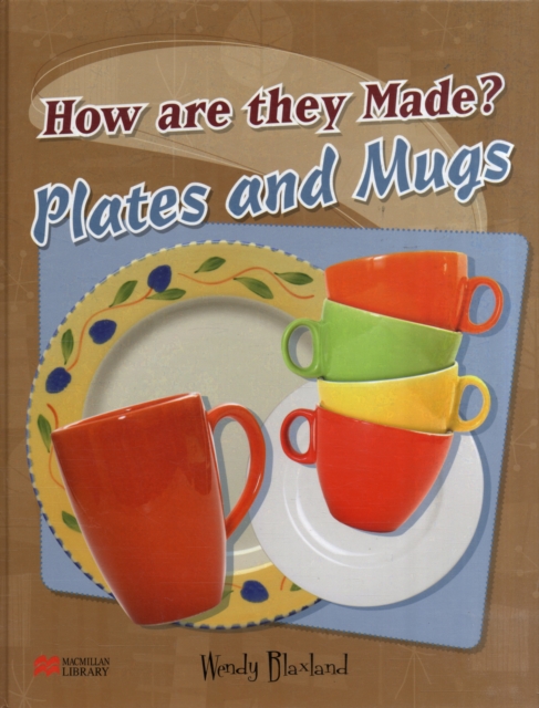 How are They Made? Plates and Mugs Macmillan Library, Hardback Book