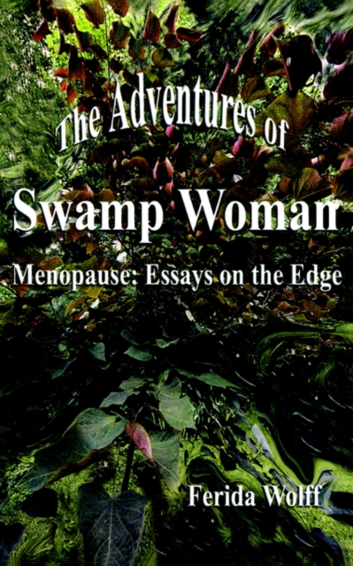 The Adventures of Swamp Woman : Menopause: Essays on the Edge, Paperback / softback Book