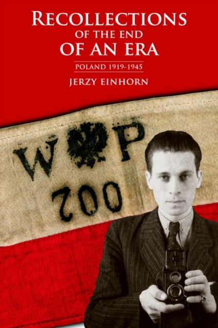 Recollections of the End of an Era : Poland 1919-1945, Paperback / softback Book