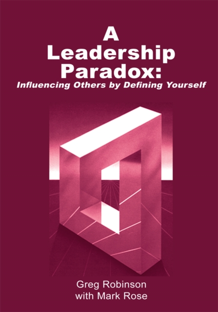 A Leadership Paradox: Influencing Others by Defining Yourself : Revised Edition, EPUB eBook