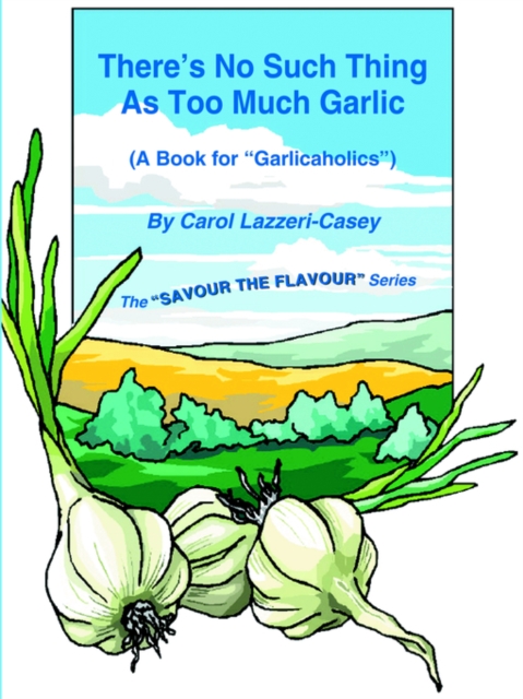 There's No Such Thing As Too Much Garlic : (A Book for "Garlicaholics"), Paperback / softback Book