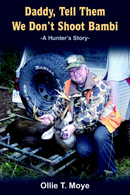 Daddy, Tell Them We Don't Shoot Bambi : -A Hunter's Story-, Paperback / softback Book