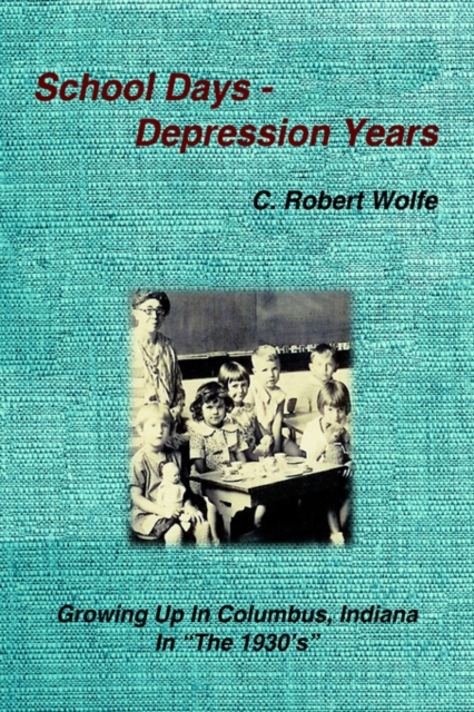 School Days - Depression Years : Growing Up in Columbus, Indiana in "The 1930's", Hardback Book