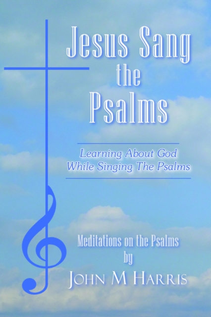 Jesus Sang the Psalms : Learning About God While Singing the Psalms, Paperback / softback Book