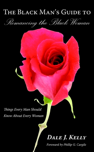 The Black Man's Guide to Romancing the Black Woman : Things Every Man Should Know About Every Woman, Paperback / softback Book