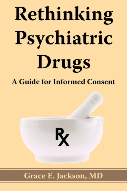 Rethinking Psychiatric Drugs : A Guide for Informed Consent, Paperback / softback Book