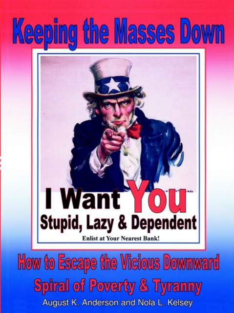 Keeping the Masses Down : How to Escape the Vicious Downward Spiral of Tyranny and Poverty, Paperback / softback Book