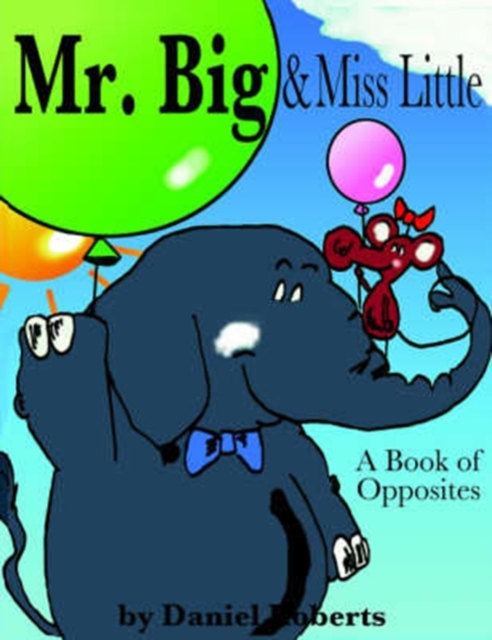 Mr. Big & Miss Little : A Book of Opposites, Paperback / softback Book