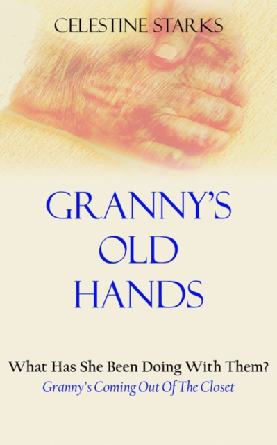 Granny's Old Hands : What Has She Been Doing With Them? Granny's Coming Out Of The Closet, Paperback / softback Book