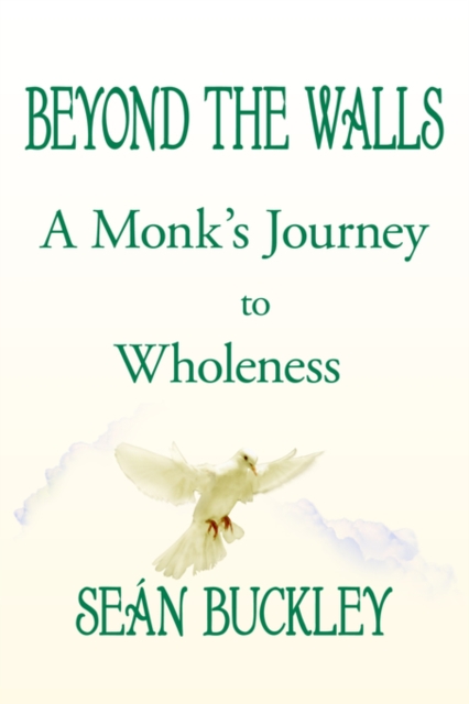 Beyond the Walls : A Monk's Journey to Wholeness, Paperback / softback Book