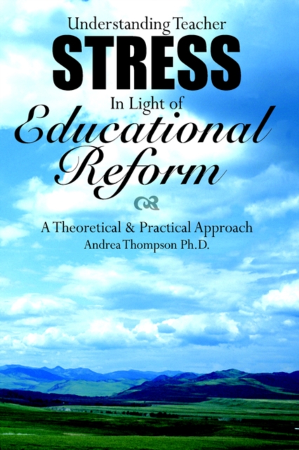 Understanding Teacher Stress in Light of Educational Reform : A Theoretical & Practical Approach, Hardback Book