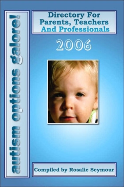 Autism Options Galore! 2006 : Directory For Parents, Teachers And Professionals, Paperback / softback Book